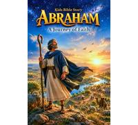 Kids Bible Story- ABRAHAM, A Journey of Faith