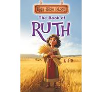 Kids Bible Story: The Book of Ruth: Bible Storybook for Kids Ages 3-10, 3D Illustrated with Consistent Characters