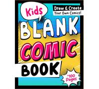 Kids Blank Comic Book: Draw, Write, and Invent with Over 100 Unique Templates - A Creative Journal for Boys, Girls, and Adults