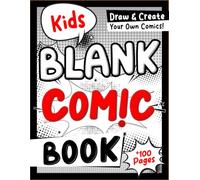 Kids Blank Comic Book: Easy Drawing Journal with Creative Layouts to Illustrate, Design, and Build Your Own Stories - for children, Teens, and Adults