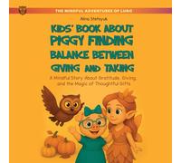 Kids' Book About Piggy Finding Balance Between Giving and Taking: A Mindful Story About Gratitude, Giving, and the Magic of Thoughtful Gifts: 3 (The Mindful Adventures of Luno)