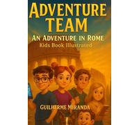 Kids book illustrated: Adventure Team: An Adventure in Rome (Adventure Team - Time Travelers Series)