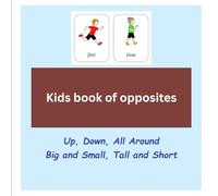 Kids book of opposites: Up-Down, Slow-fast, thick-thin....
