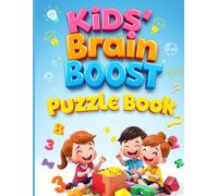 Kids' Brain Boost Puzzle Book: Fun Math, Logic & Word Puzzles to Build Focus, Memory & Problem-Solving Skills for Ages 5-8
