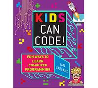 Kids Can Code!: Fun Ways to Learn Computer Programming