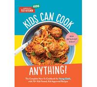 Kids Can Cook Anything!: The Complete How-To Cookbook for Young Chefs, with 75 Kid-Tested, Kid-Approved Recipes