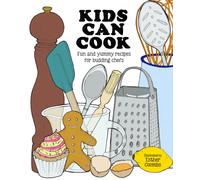 Kids Can Cook : Fun and Yummy Recipes for Budding Chefs