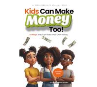 Kids Can Make Money Too: 23 Ways Kids Can Make Their Own Money