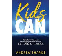 Kids Can: Transform the Lives of Your Struggling Students through Culture, Motivation, and Methods
