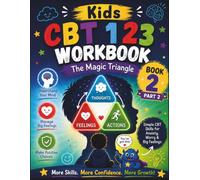 Kids CBT 123 Workbook Book 2: The Magic Triangle: CBT Workbook for Kids with Anxiety Coping Skills, Emotional Regulation, Feelings Activities, Positive Choices and Confidence Building