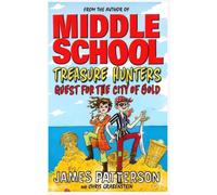 Kids/Children Middle School Treasure Hunters Quest for the city of gold by James Patterson & Chris Grabenstein No 1 bestselling author 9781529119855