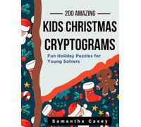 Kids Christmas Cryptograms: 200 Fun Holiday Puzzles for Young Solvers Ages 7-12: Large Print Christmas Brain Games, Festive Activities for Children, Holiday Puzzle Book for Kids (Cryptogram Puzzles)
