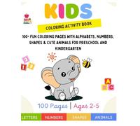 Kids Coloring Activity Book: 100+ Fun Coloring Pages with Alphabets, Numbers, Shapes & Cute Animals for Preschool and Kindergarten: A Creative ... Development (My First ABC Coloring Books)