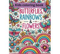 Kids Coloring Book: Butterflies, Rainbows and Flowers for Girls Ages 5-12