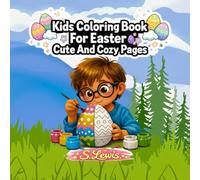 Kids Coloring Book For Easter: Cute And Cozy Pages: Bold and Easy Easter Coloring Book for Kids with Cute Animals, Gnomes, Easter Eggs, and Stress Relief Fun