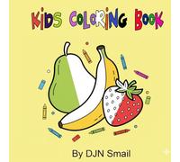 KIDS COLORING BOOK : Simple and Funny: My First Fruit Coloring Book (Ages 0-3): Big Drawings, Thick Lines & Easy Learning! The Ideal Book for Young Children