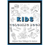 Kids Coloring Book: Super Fun Things to Color | Exciting and Engaging Coloring Pages For Kids 4-8 | Planes, Trains, Sea Life, Animals & More | Fun Themes for Boys and Girls!