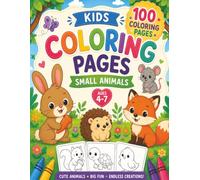 Kids coloring pages: 100 Adorable Animal Coloring Pages for Kids Ages 4-7. A Fun-Filled Coloring Adventure with Cute Animals Big, Easy, and Fun Coloring Pages for Little Artists