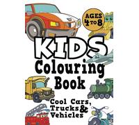 Kids Colouring Book: COOL CARS, TRUCKS & VEHICLES Ages 4-8. Fun, easy, things-that-go, cool colouring vehicle activity workbook for boys & girls aged 4-6, 3-8, 3-5, 6-8