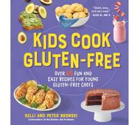 Kids Cook Gluten-Free: Over 65 Fun and Easy Recipes for Young Gluten-Free Chefs (No Gluten, No Problem): 0
