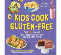 Kids Cook Gluten-Free: Over 65 Fun and Easy Recipes for Young Gluten-Free Chefs (No Gluten, No Problem): 0