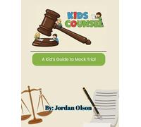 Kids Counsel: A Kid's Guide to Mock Trial