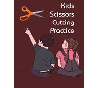 Kids cutting practice book: "Practice Cutting Skills Activity Book - Fine Motor Skills Activities for Preschool and Kindergarten - Ages 3 to 5"