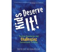 Kids Deserve It!: Pushing Boundaries and Challenging Conventional Thinking