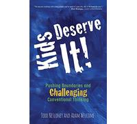 Kids Deserve It! Pushing Boundaries and Challenging Conventional Thinking