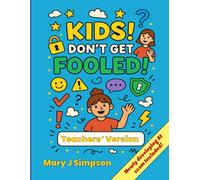 Kids! Don’t Get Fooled! Teachers’ Version: How to spot scams and ask for help when things don’t feel right.