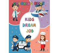 Kids Dream Jobs: Kids Coloring Book: Exploring dream jobs while coloring them.