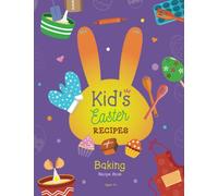 Kid's Easter Recipes: Easter Holiday Baking Recipe Book for Kids Ages 5 + (The Easter Activity Book Collection)
