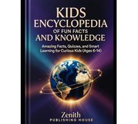 Kids Encyclopedia of Fun Facts and Knowledge: Amazing Facts, Quizzes, and Smart Learning for Curious Kids (Ages 6 to 14)
