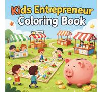 Kids Entrepreneur Coloring Book for Ages 6-8: Fun and Educational Coloring Activities About Business, Creativity, Leadership, Money Skills, and Entrepreneurship for Young Dreamers