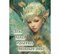 Kids Fairy Princess Coloring Book: Fairyland Fantasy Illustrations To Keep 8-12 Year Olds Busy, Includes The Fairies Names and Fun Facts.