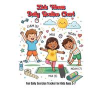Kids Fitness Daily Routine Chart: A Fun Printable Exercise & Activity Planner to Build Healthy Habits, Reduce Screen Time & Encourage Daily Movement (Ages 5-7)