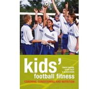 Kids' Football Fitness: Coaching, conditioning and nutrition