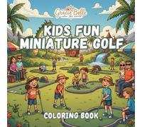 Kids Fun Miniature Golf Malbuch: Playful Mini Golf Adventures with Happy Courses, Laughing Kids, and Imaginative Obstacles