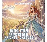 Kids Fun Princesses, Knights, Castles Coloring Book: A magical fairy-tale coloring adventure filled with castles, courage, and royal fun for kids