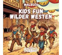 Kids Fun Wilder Westen - Malbuch: Ein Ausflug in Abenteuer, Spiel und Fantasie des Wilden Westens