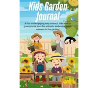 Kids Garden Journal: A fun and engaging way to teach kids how to grow plants, care for animals, and enjoy every moment in the garden!