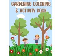 Kids Gardening Coloring and Activity Book: Engaging coloring and activity book for children (ages 3-10). Immersing young minds in the world of gardening while sparking creativity and curiosity