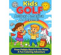 Kids Golf Across America & Beyond!: From Pebble Beach to the Moon - A Fun Coloring Adventure!