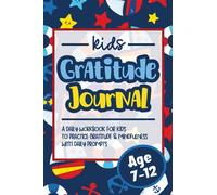 Kids Gratitude Journal Age 7-12: A Simple Daily Gratitude Workbook & Mindfulness Journal for Children to Practice Gratitude & Positivity with Prompts
