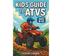 Kids Guide to ATVs: An Engaging Chapter Book About ATVs, Safety, and Adventure for Kids Ages 8-12