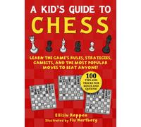 Kid's Guide to Chess : Learn the Game's Rules, Strategies, Gambits, and the Most Popular Moves to Beat Anyone!-100 Tips and Tricks for Kings and Queens!