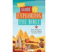 Kids' Guide to Exploring the Bible: Tools, Techniques, and Tips for Digging Into God's Word