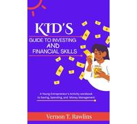 Kids’ Guide to Investing and Financial Skills: A Young Entrepreneur’s Activity Workbook to Saving, Spending, and Money Management