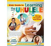 Kids' Guide to Learning the Ukulele: 24 Songs to Learn and Play (Happy Fox Books) Introduction to the Uke for Children, with Basic Instructions, ... and More: 25 Songs to Learn and Play for Kids