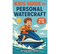 Kids Guide to Personal Watercraft: A Chapter Book for Kids 8-12 to Learn the Science, Safety, and Thrills of Water Riding